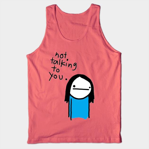 Not Talking To You Tank Top by riccardo08